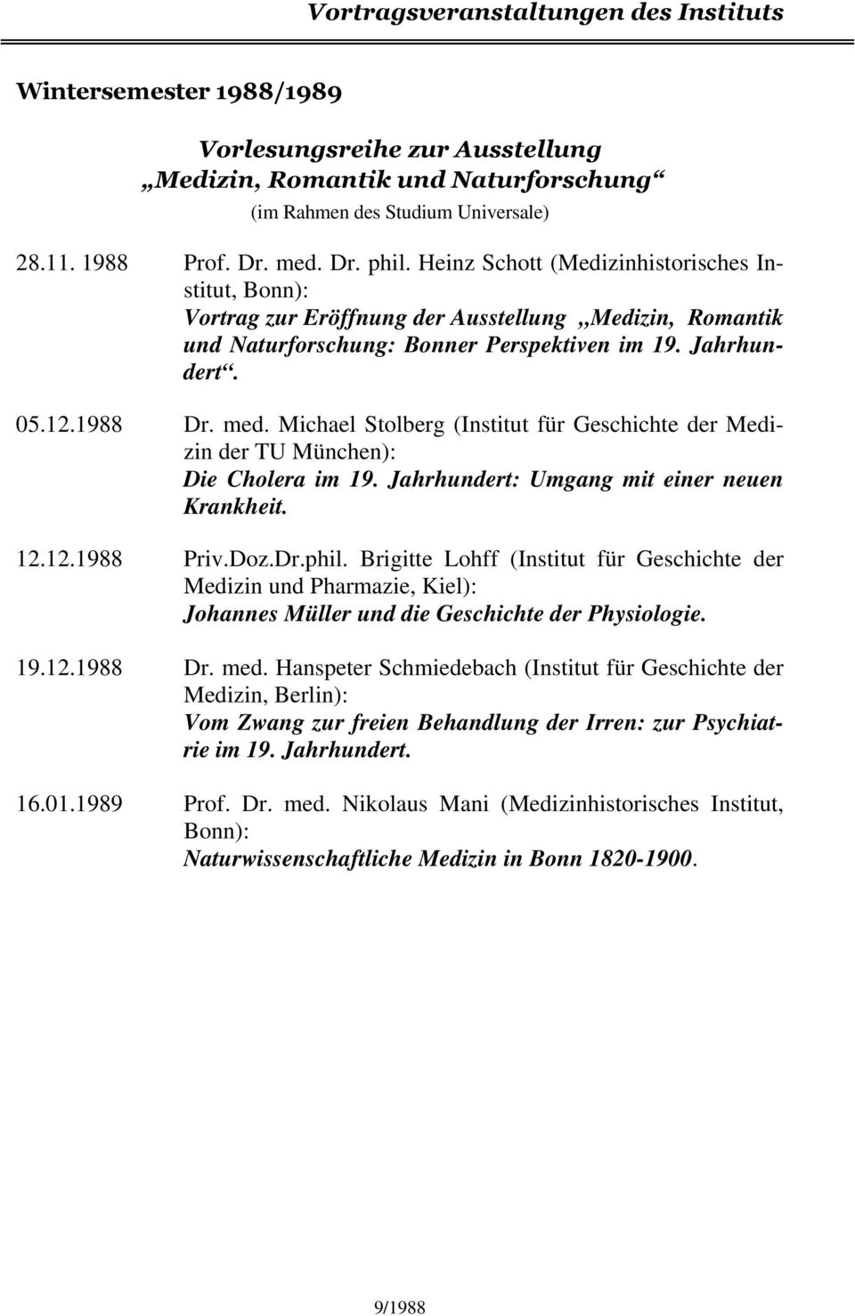 Michael Stolberg (Institut für Geschichte der Medizin der TU München): Die Cholera im 19. Jahrhundert: Umgang mit einer neuen Krankheit. 12.12.1988 Priv.Doz.Dr.phil.