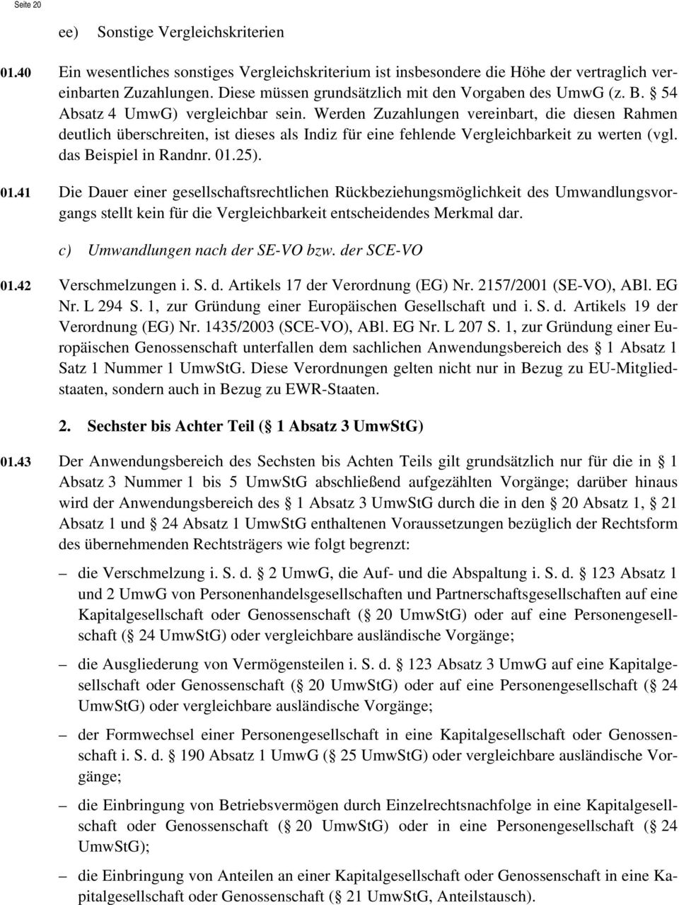 Werden Zuzahlungen vereinbart, die diesen Rahmen deutlich überschreiten, ist dieses als Indiz für eine fehlende Vergleichbarkeit zu werten (vgl. das Beispiel in Randnr. 01.