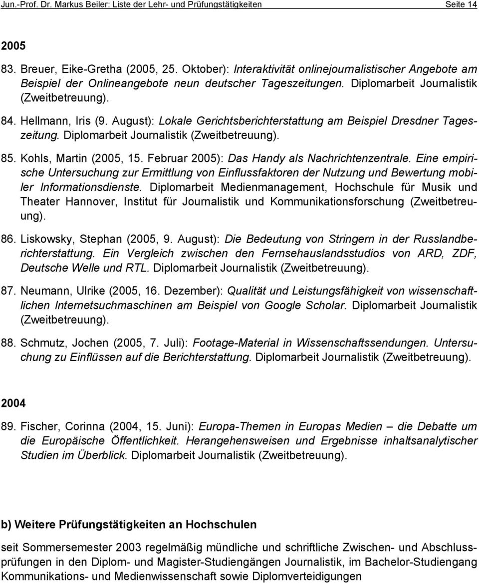 August): Lokale Gerichtsberichterstattung am Beispiel Dresdner Tageszeitung. Diplomarbeit Journalistik 85. Kohls, Martin (2005, 15. Februar 2005): Das Handy als Nachrichtenzentrale.