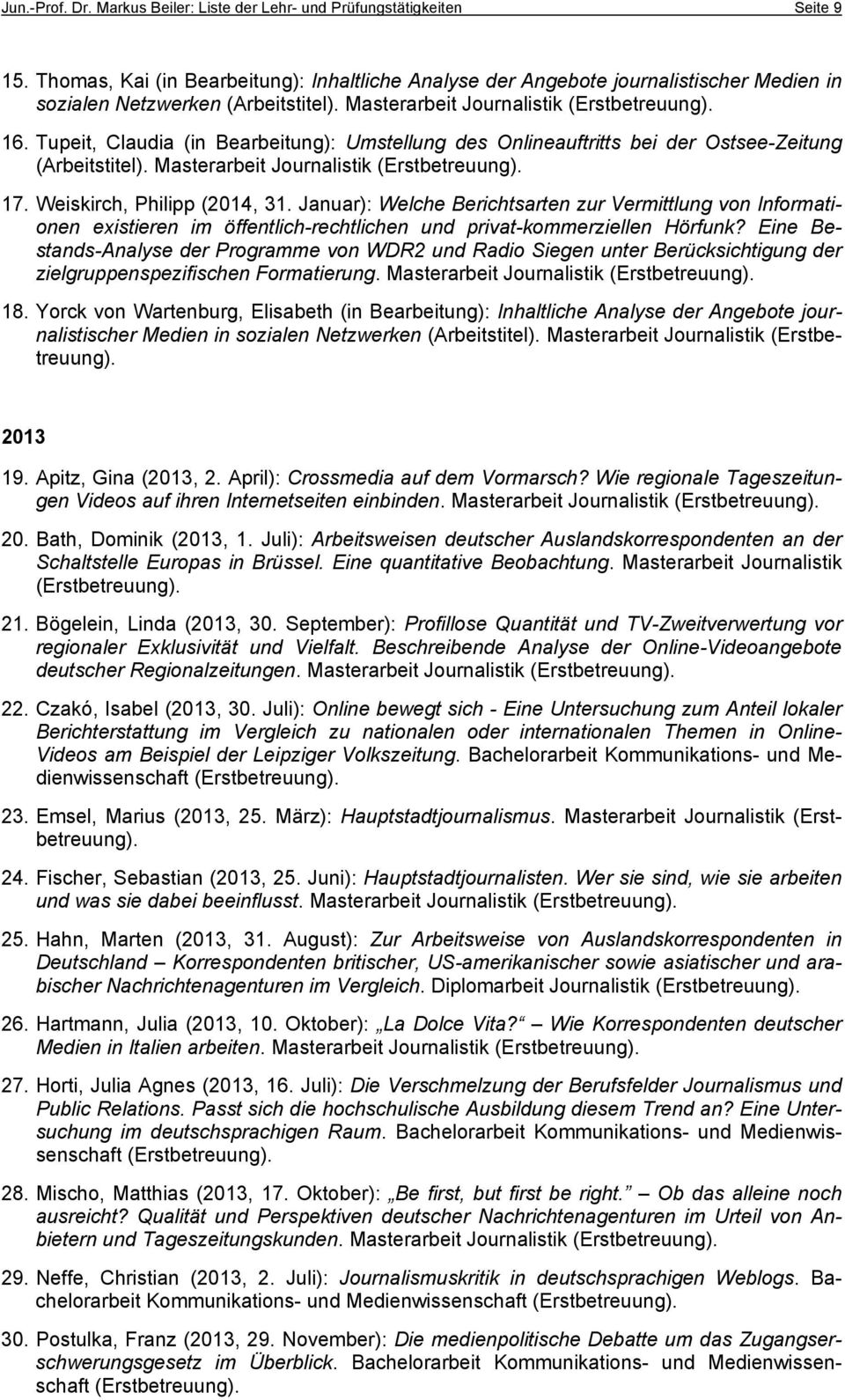 Tupeit, Claudia (in Bearbeitung): Umstellung des Onlineauftritts bei der Ostsee-Zeitung (Arbeitstitel). Masterarbeit Journalistik (Erstbetreuung). 17. Weiskirch, Philipp (2014, 31.