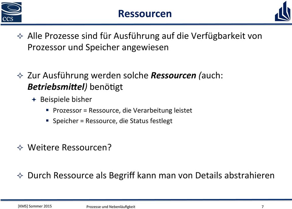 Prozessor = Ressource, die Verarbeitung leistet Speicher = Ressource, die Status festlegt ² Weitere