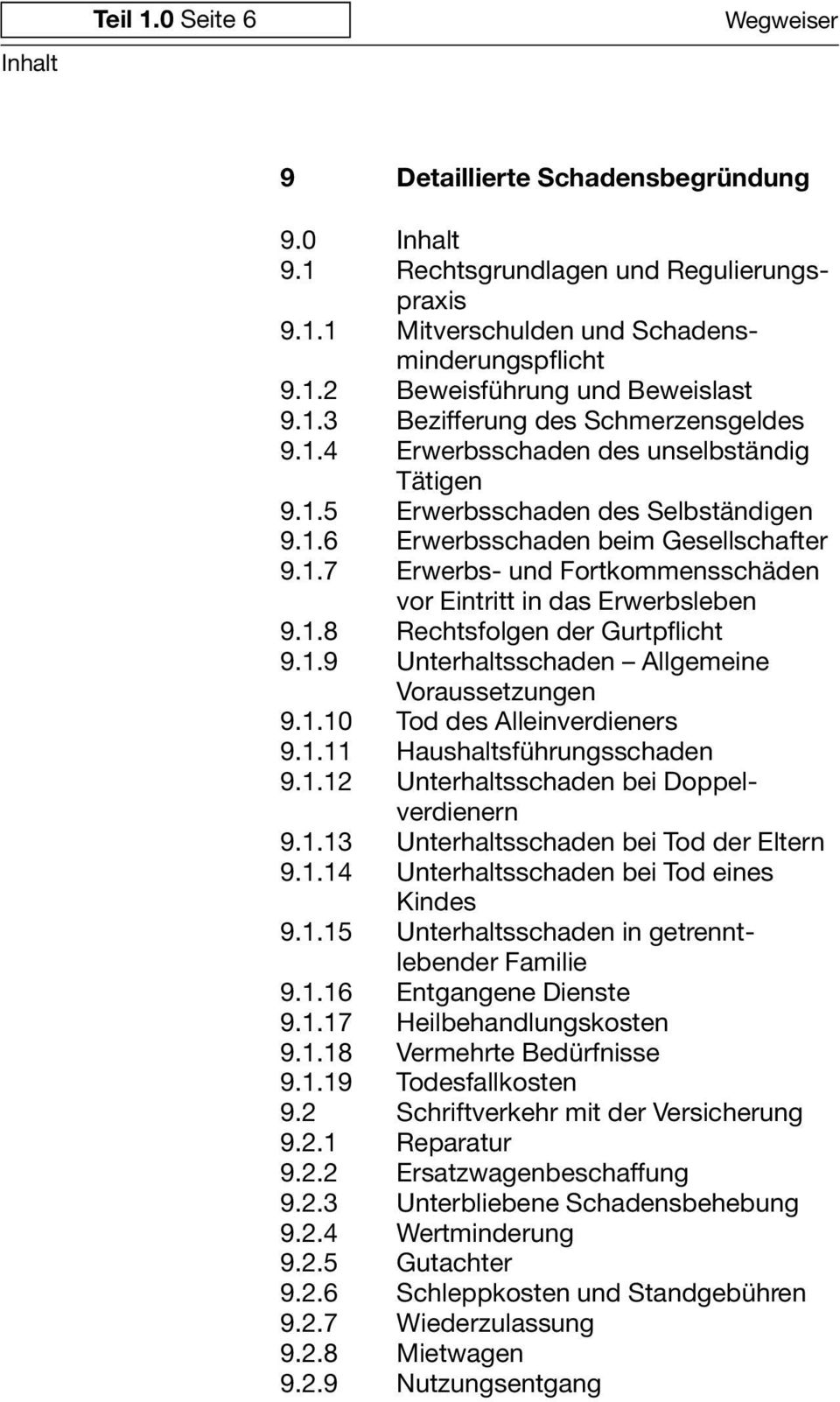 1.9 Unterhaltsschaden Allgemeine Voraussetzungen 9.1.10 Toddes Alleinverdieners 9.1.11 Haushaltsführungsschaden 9.1.12 Unterhaltsschaden bei Doppelverdienern 9.1.13 Unterhaltsschaden bei Todder Eltern 9.