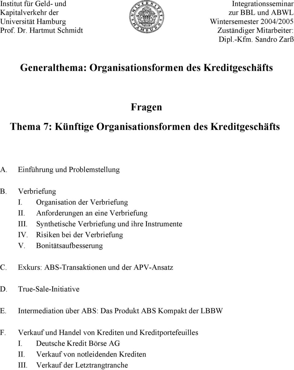 Organisation der Verbriefung II. Anforderungen an eine Verbriefung III. Synthetische Verbriefung und ihre Instrumente IV. Risiken bei der Verbriefung V. Bonitätsaufbesserung C.