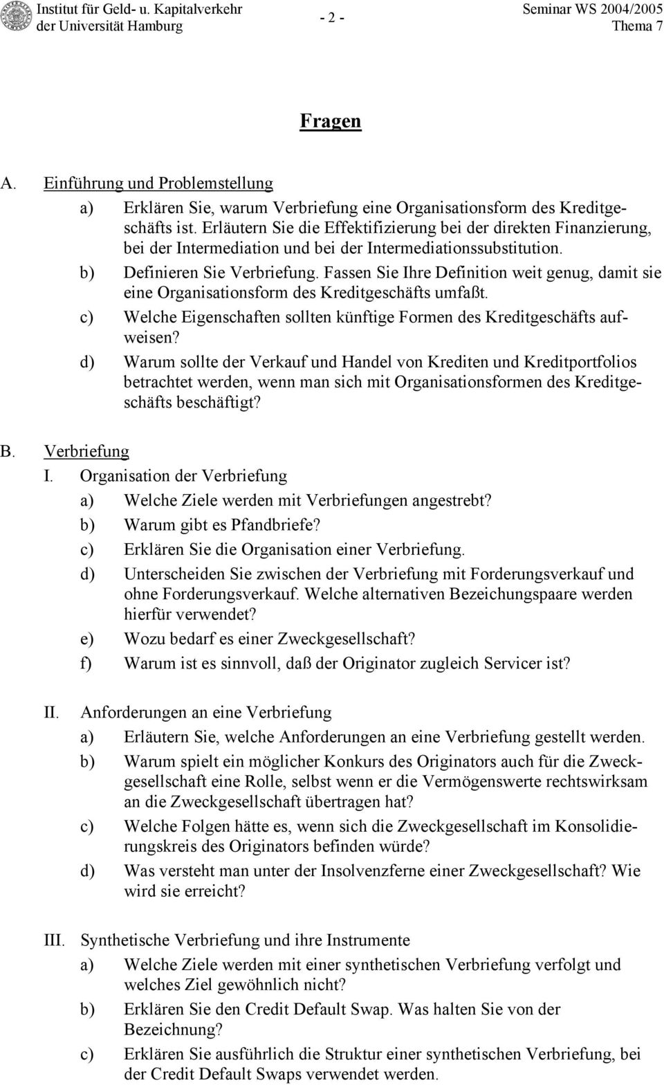 Fassen Sie Ihre Definition weit genug, damit sie eine Organisationsform des Kreditgeschäfts umfaßt. c) Welche Eigenschaften sollten künftige Formen des Kreditgeschäfts aufweisen?