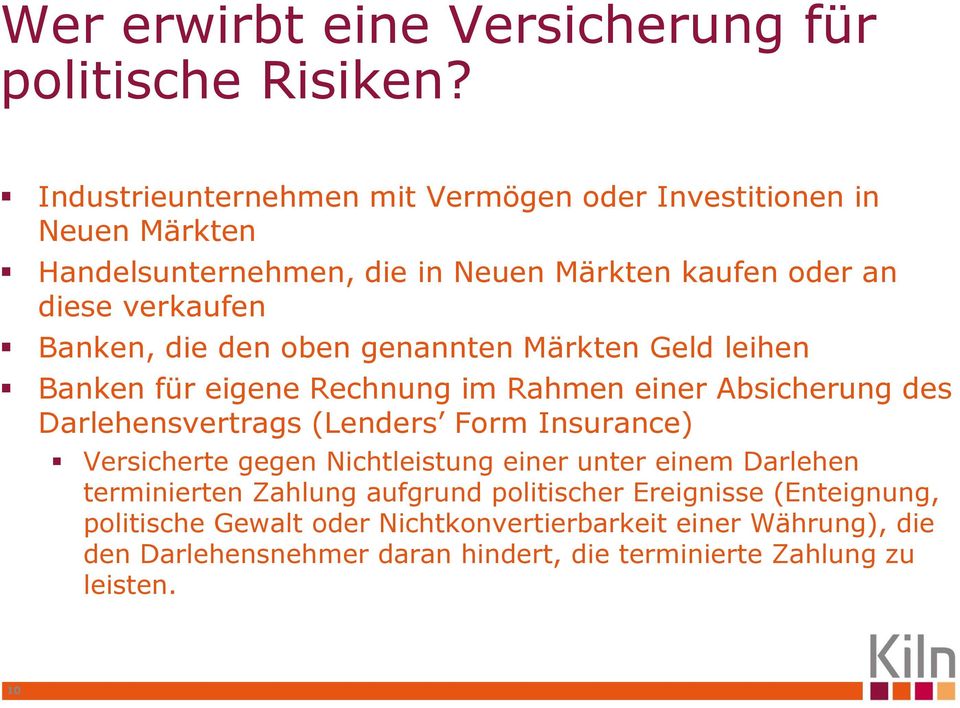 den oben genannten Märkten Geld leihen Banken für eigene Rechnung im Rahmen einer Absicherung des Darlehensvertrags (Lenders Form Insurance) Versicherte