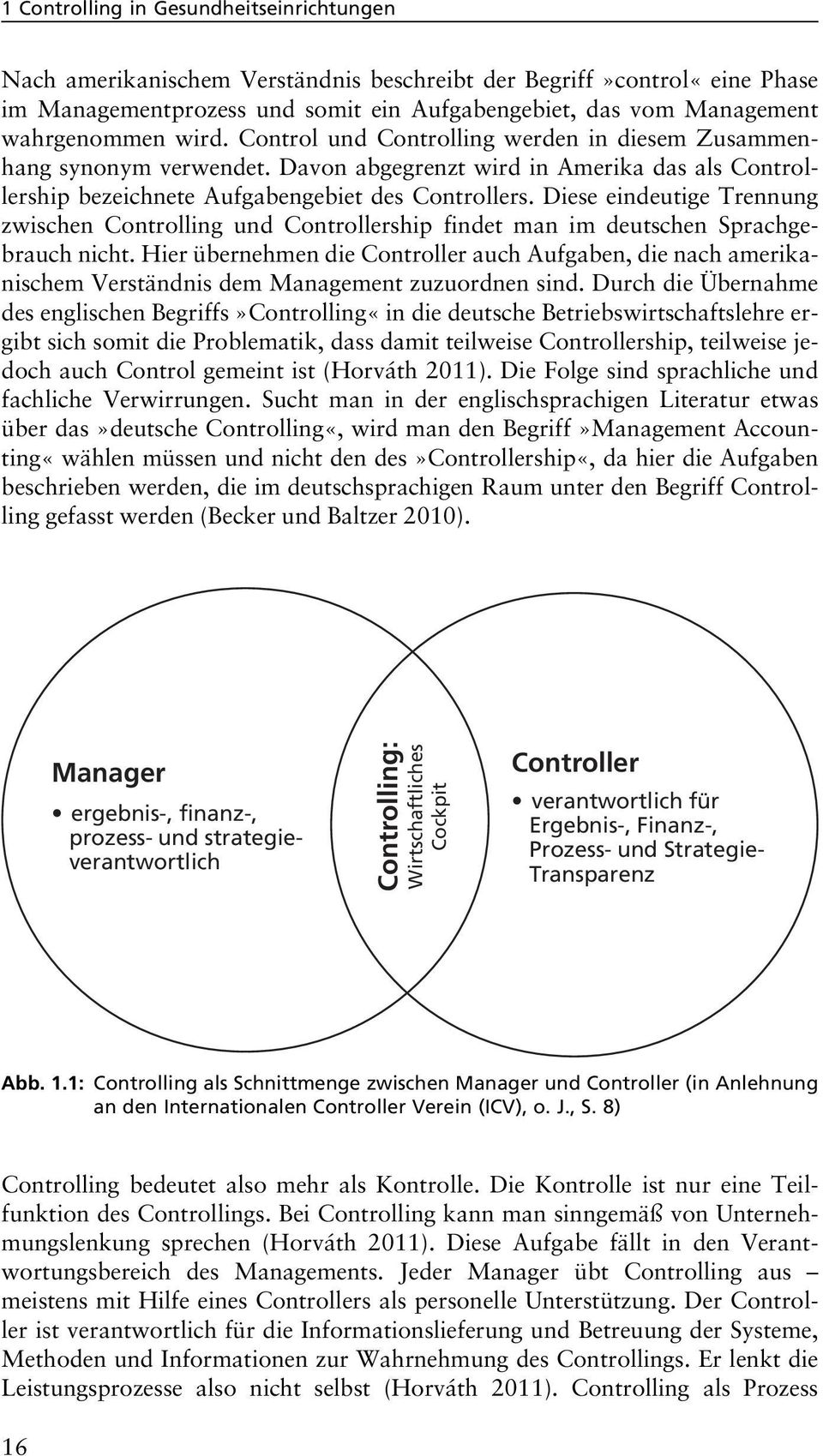 Diese eindeutige Trennung zwischen Controlling und Controllership findet man im deutschen Sprachgebrauch nicht.