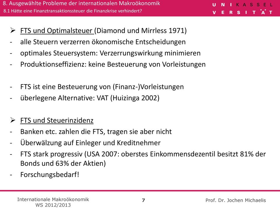 (Finanz-)Vorleistungen - überlegene Alternative: VAT (Huizinga 2002) FTS und Steuerinzidenz - Banken etc.