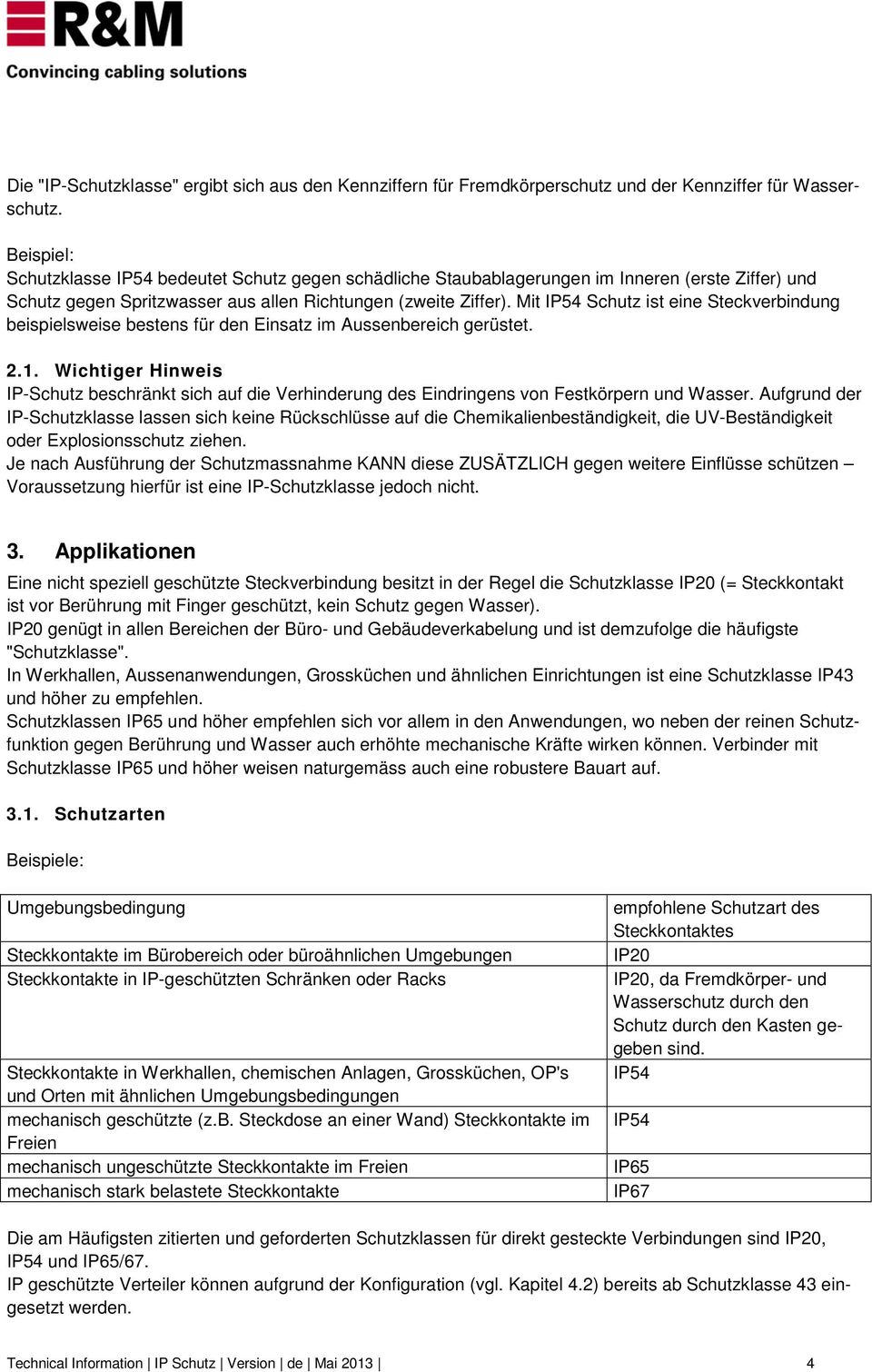 Mit IP54 Schutz ist eine Steckverbindung beispielsweise bestens für den Einsatz im Aussenbereich gerüstet. 2.1.