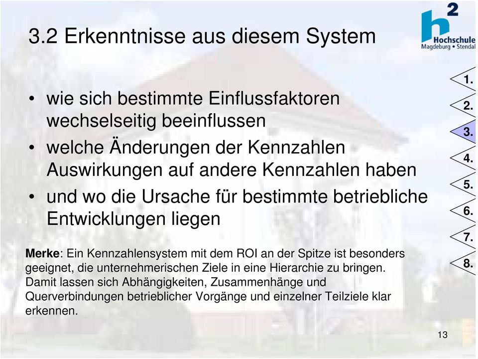 Ein Kennzahlensystem mit dem ROI an der Spitze ist besonders geeignet, die unternehmerischen Ziele in eine Hierarchie zu