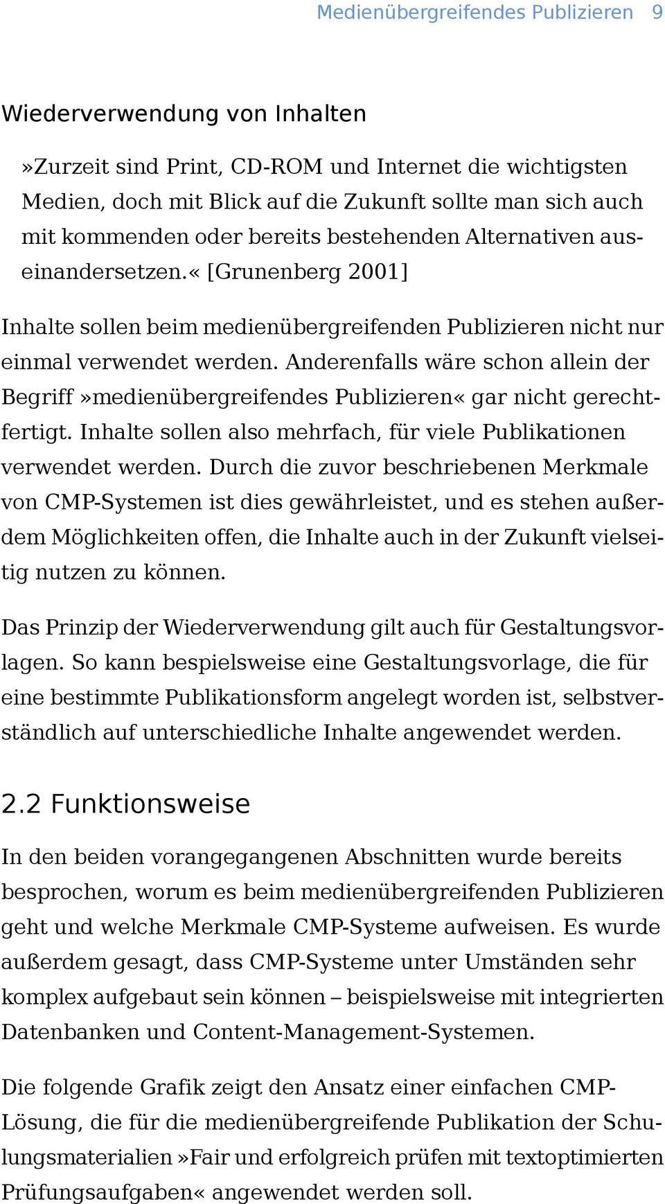 Anderenfalls wäre schon allein der Begriff»medienübergreifendes Publizieren«gar nicht gerechtfertigt. Inhalte sollen also mehrfach, für viele Publikationen verwendet werden.