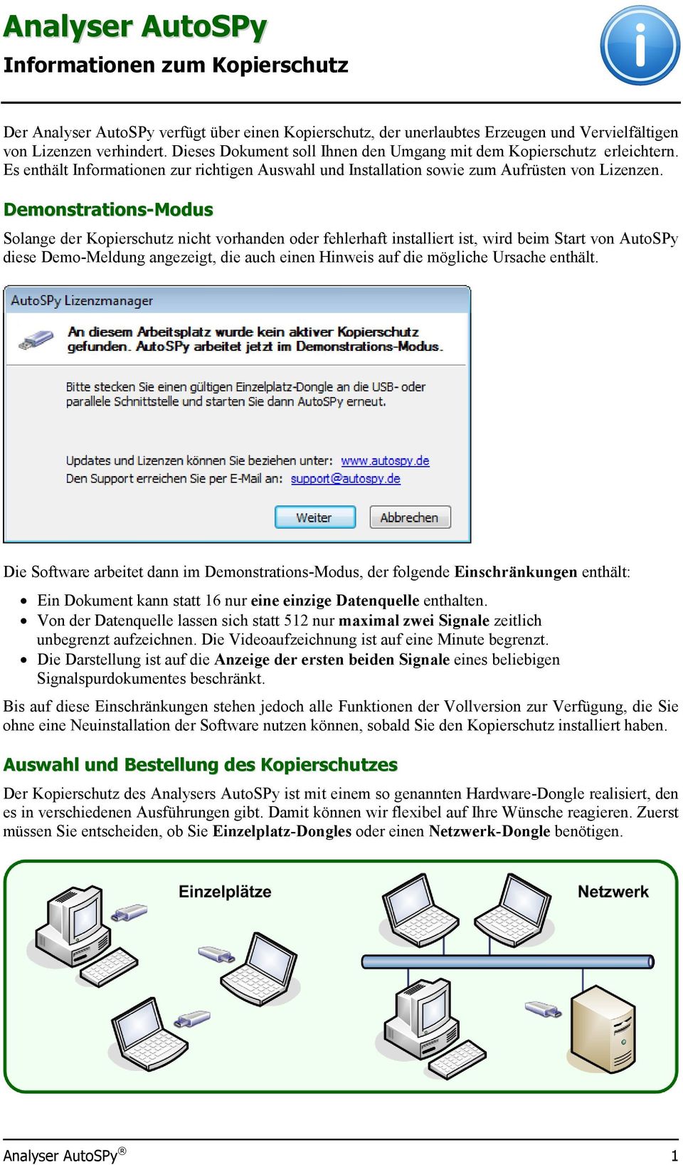 Demonstrations-Modus Solange der Kopierschutz nicht vorhanden oder fehlerhaft installiert ist, wird beim Start von AutoSPy diese Demo-Meldung angezeigt, die auch einen Hinweis auf die mögliche