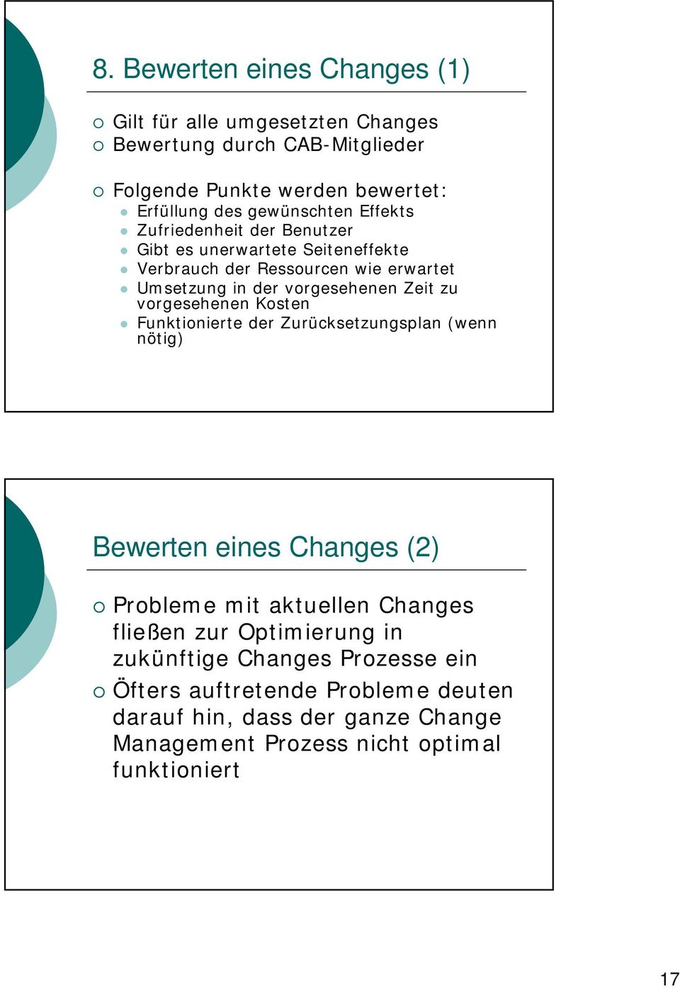 Zeit zu vorgesehenen Kosten Funktionierte der Zurücksetzungsplan (wenn nötig) Bewerten eines Changes (2) Probleme mit aktuellen Changes fließen zur
