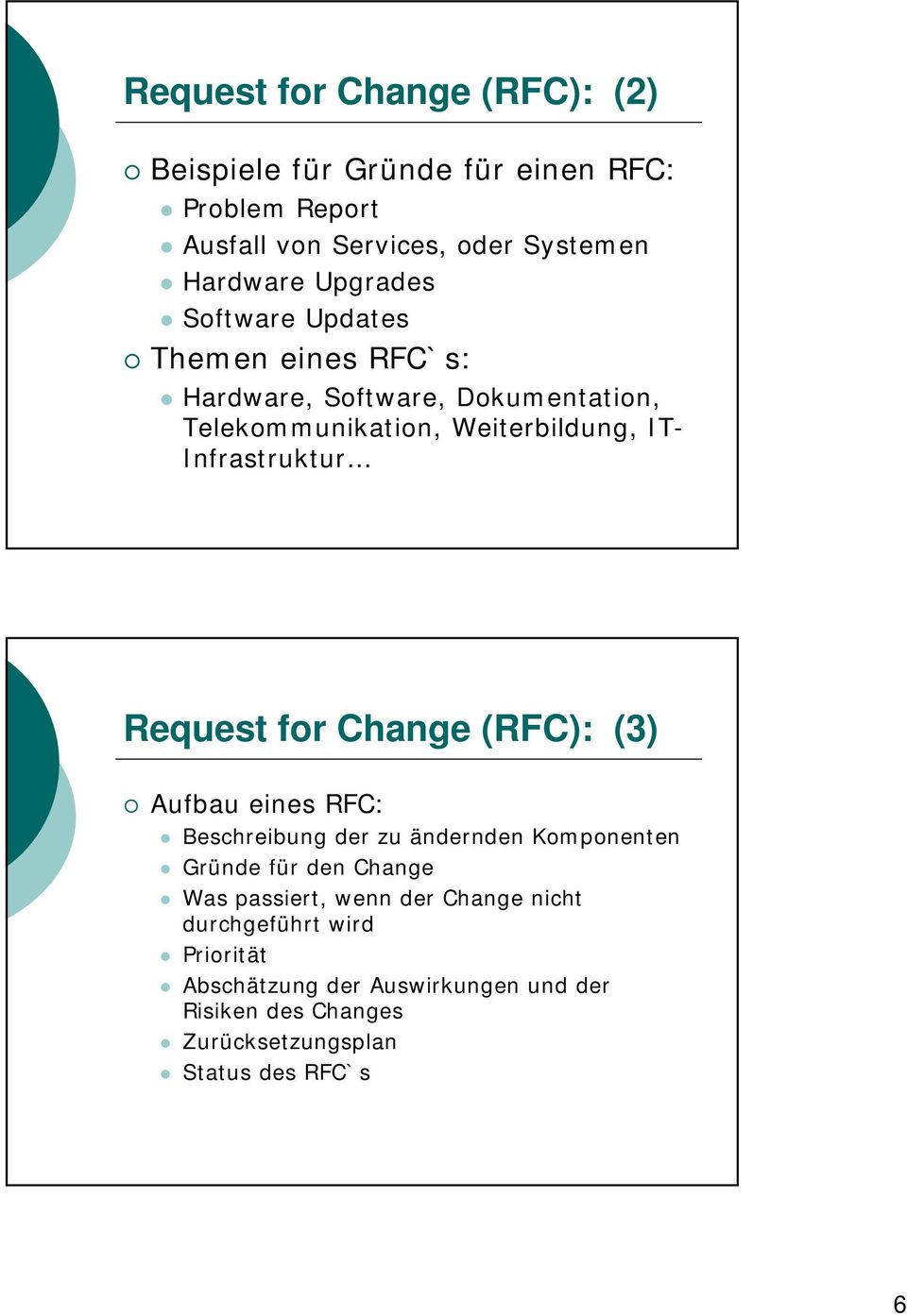Request for Change (RFC): (3) Aufbau eines RFC: Beschreibung der zu ändernden Komponenten Gründe für den Change Was passiert, wenn