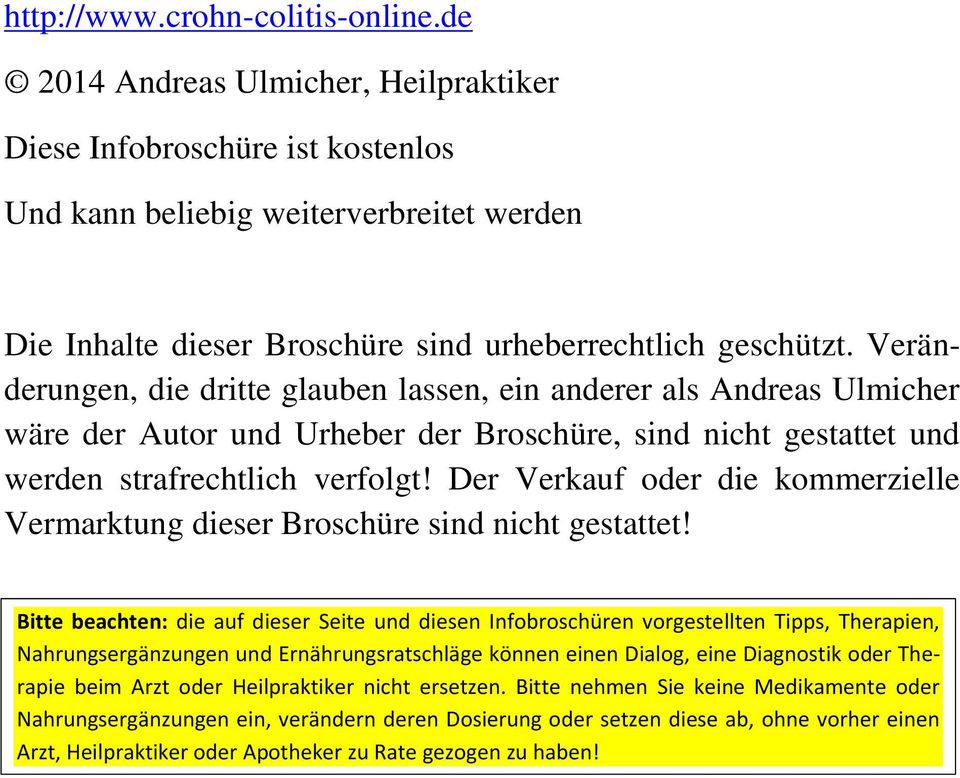 Veränderungen, die dritte glauben lassen, ein anderer als Andreas Ulmicher wäre der Autor und Urheber der Broschüre, sind nicht gestattet und werden strafrechtlich verfolgt!