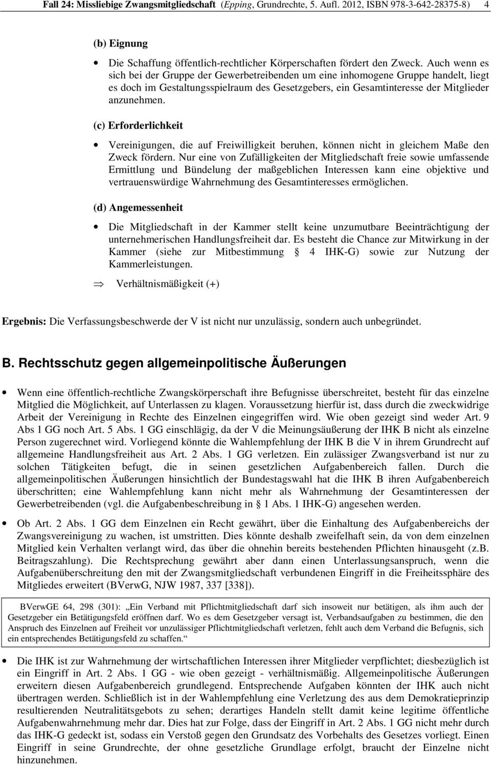 (c) Erforderlichkeit Vereinigungen, die auf Freiwilligkeit beruhen, können nicht in gleichem Maße den Zweck fördern.