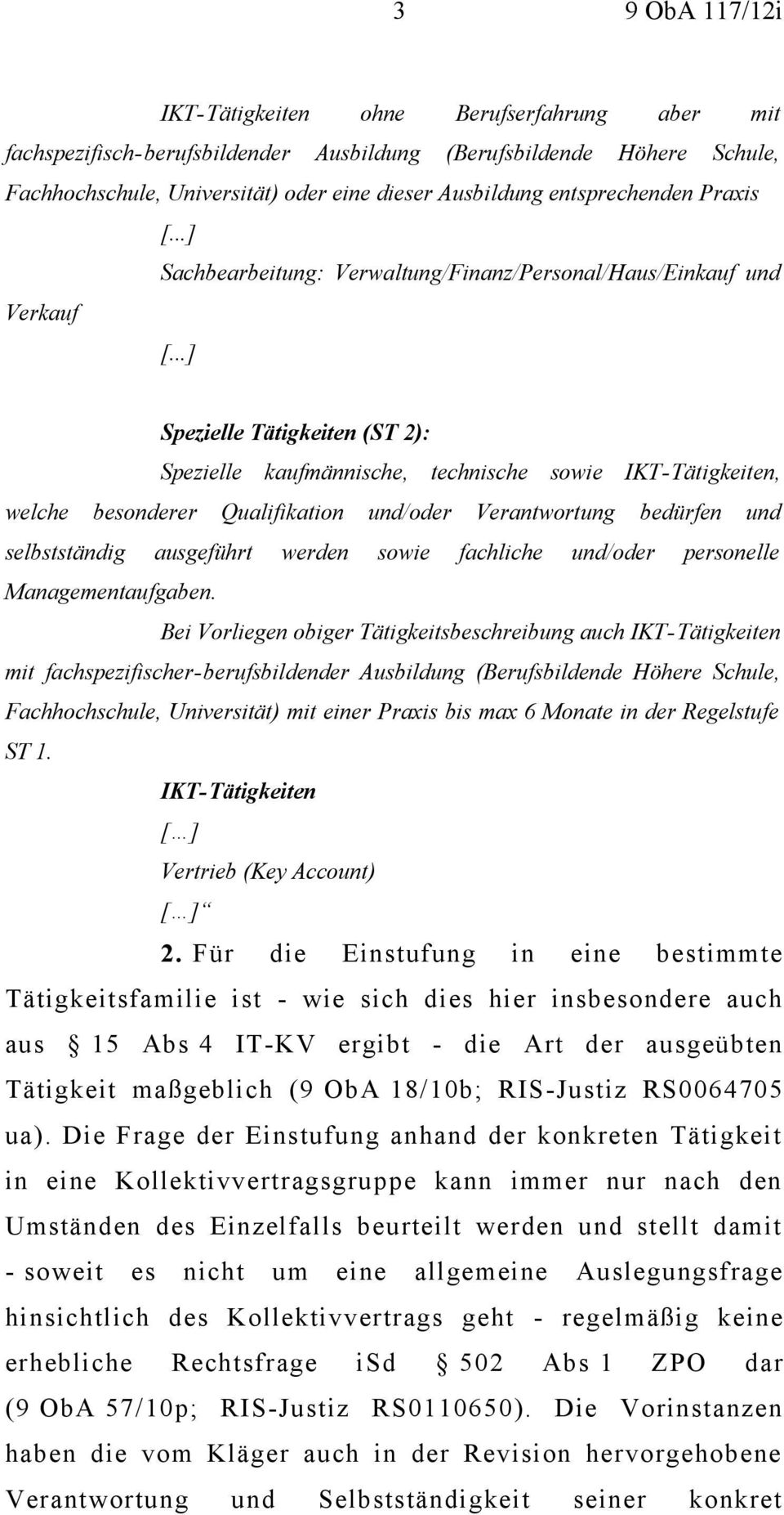 Qualifikation und/oder Verantwortung bedürfen und selbstständig ausgeführt werden sowie fachliche und/oder personelle Managementaufgaben.