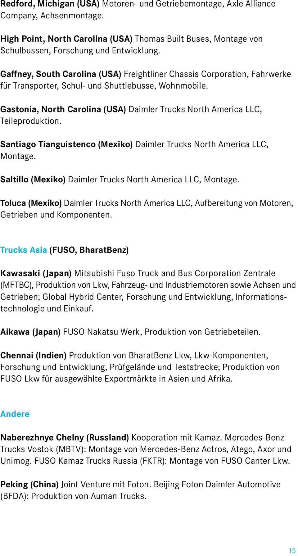 Gastonia, North Carolina (USA) Daimler Trucks North America LLC, Teileproduktion. Santiago Tianguistenco (Mexiko) Daimler Trucks North America LLC, Montage.