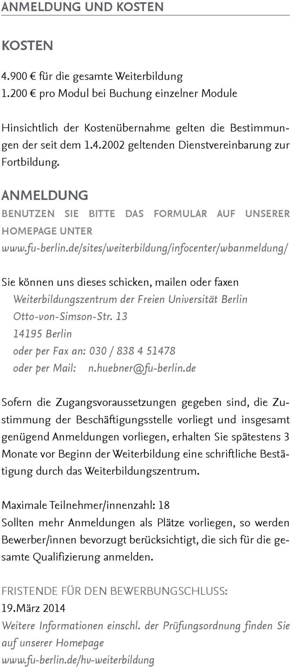 de/sites/weiterbildung/infocenter/wbanmeldung/ Sie können uns dieses schicken, mailen oder faxen Weiterbildungszentrum der Freien Universität Berlin Otto-von-Simson-Str.