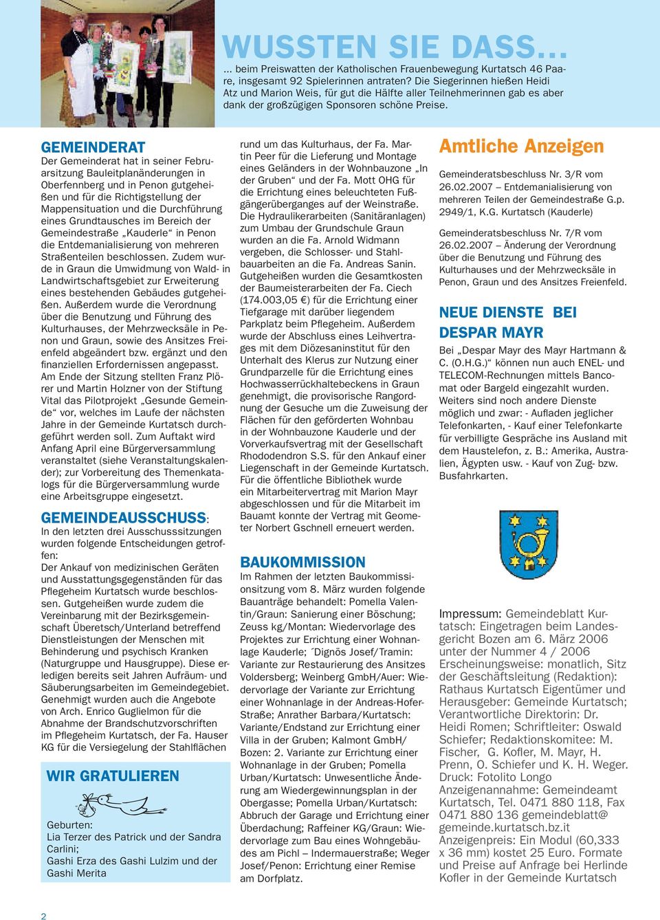 GEMEINDERAT Der Gemeinderat hat in seiner Februarsitzung Bauleitplanänderungen in Oberfennberg und in Penon gutgeheißen und für die Richtigstellung der Mappensituation und die Durchführung eines