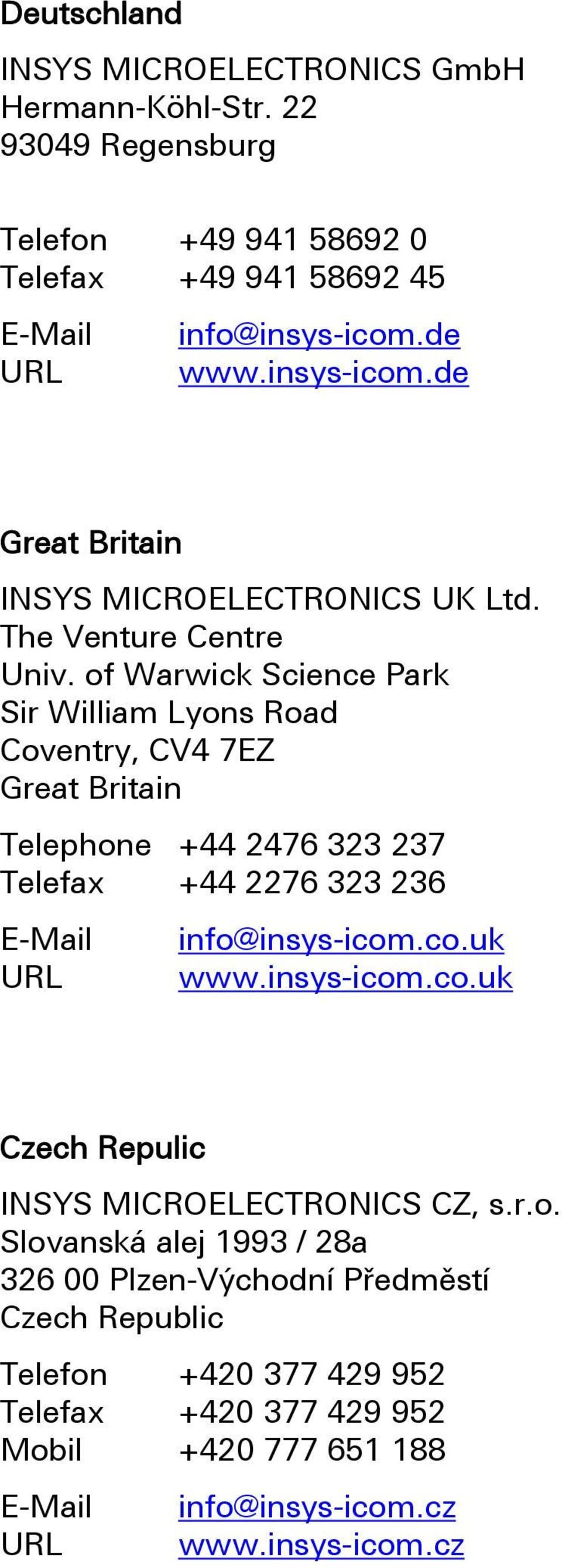 of Warwick Science Park Sir William Lyons Road Coventry, CV4 7EZ Great Britain Telephone +44 2476 323 237 Telefax +44 2276 323 236 E-Mail info@insys-icom.co.uk URL www.