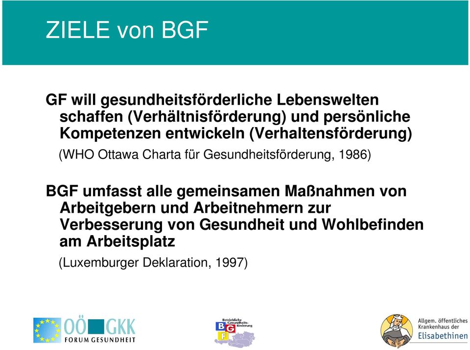 Gesundheitsförderung, 1986) BGF umfasst alle gemeinsamen Maßnahmen von Arbeitgebern und