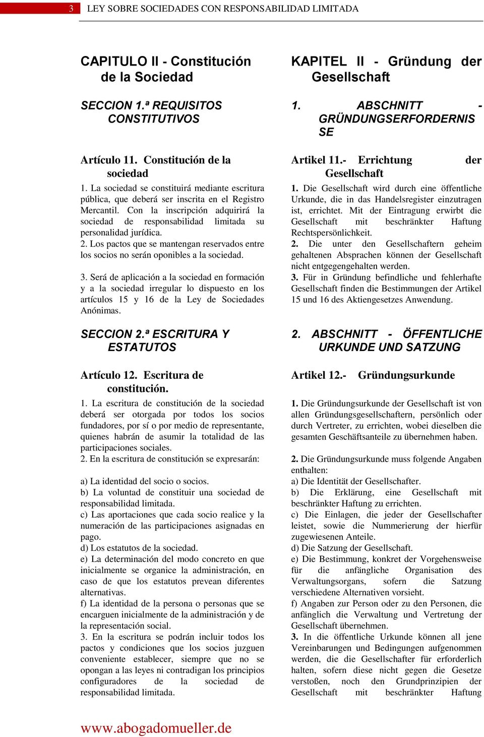 2. Los pactos que se mantengan reservados entre los socios no serán oponibles a la sociedad. 3.