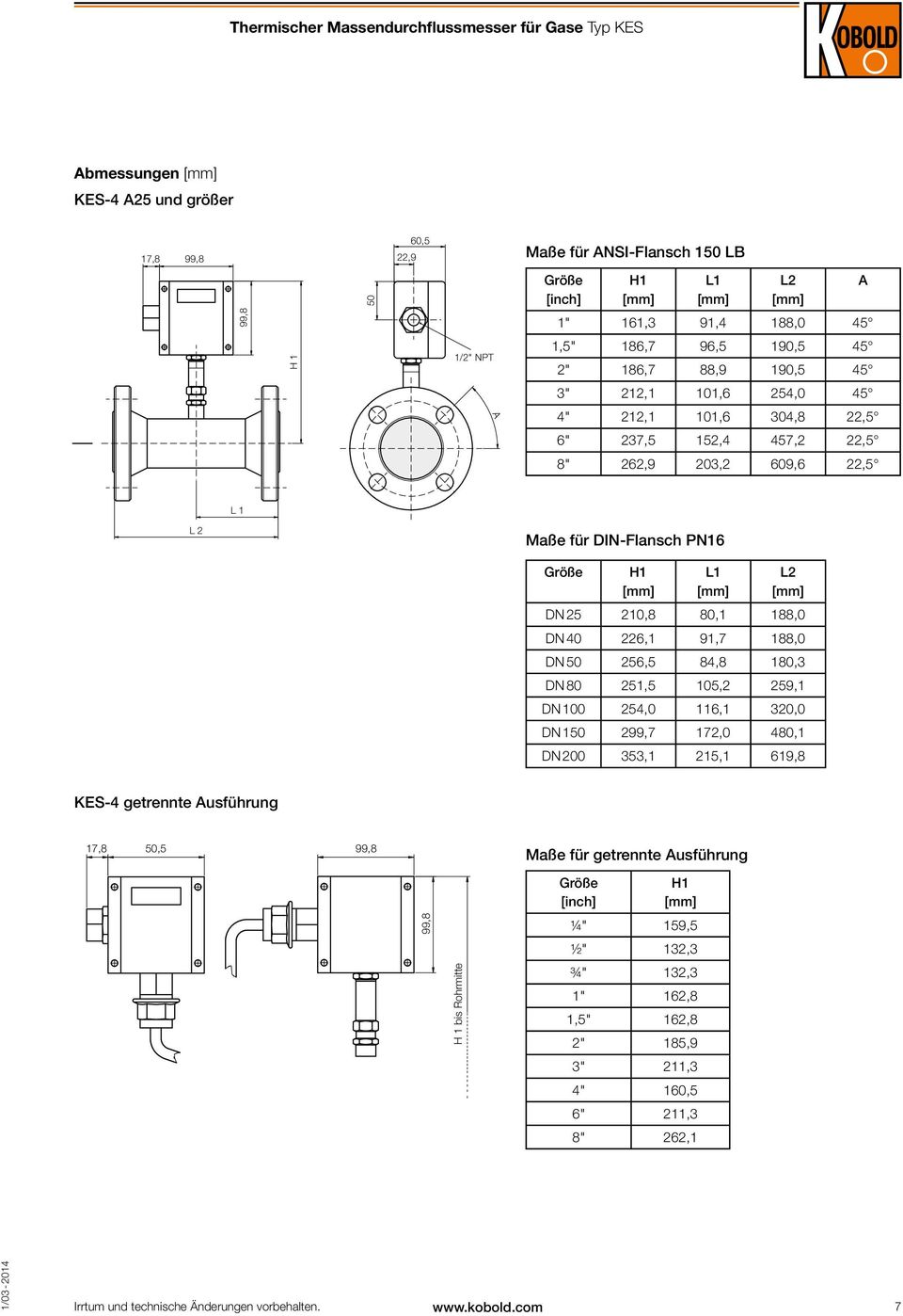 226,1 91,7 188,0 DN 256,5 84,8 180,3 DN 80 251,5 105,2 259,1 DN 100 254,0 116,1 320,0 DN 1 299,7 172,0 480,1 DN 200 353,1 215,1 619,8 KES-4 getrennte