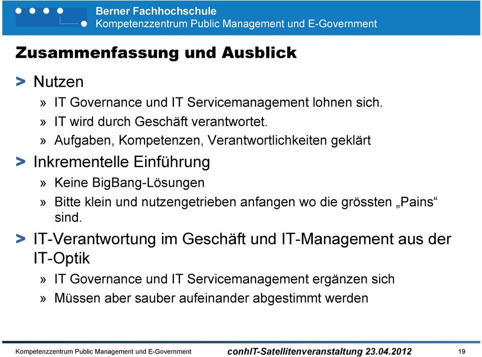 » Aufgaben, Kompetenzen, Verantwortlichkeiten geklärt > Inkrementelle Einführung» Keine BigBang-Lösungen» Bitte klein