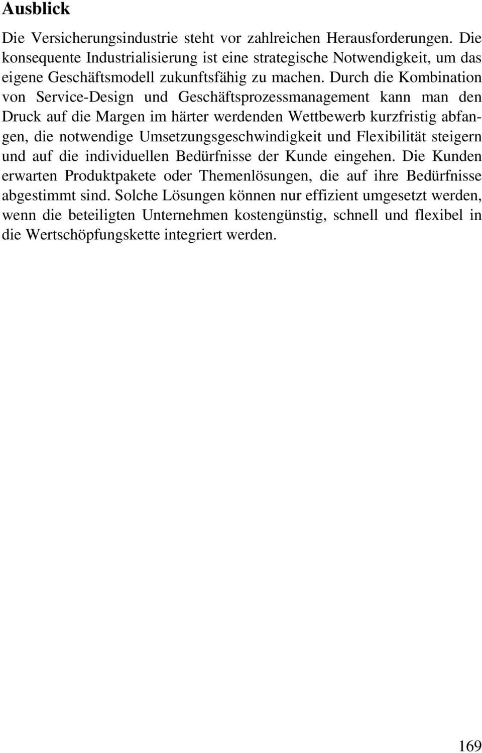 Durch die Kombination von Service-Design und Geschäftsprozessmanagement kann man den Druck auf die Margen im härter werdenden Wettbewerb kurzfristig abfangen, die notwendige