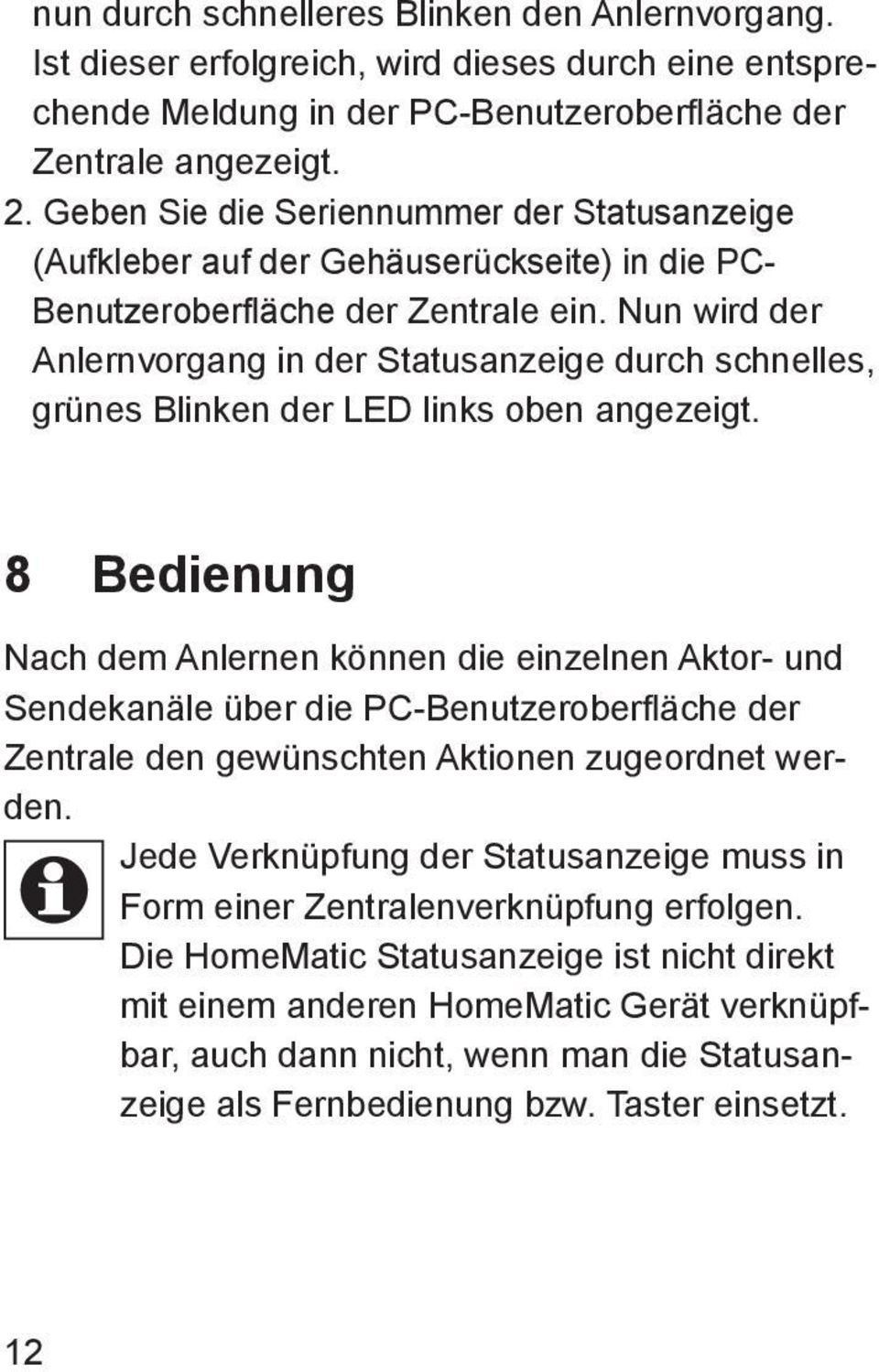 Nun wird der Anlernvorgang in der Statusanzeige durch schnelles, grünes Blinken der LED links oben angezeigt.