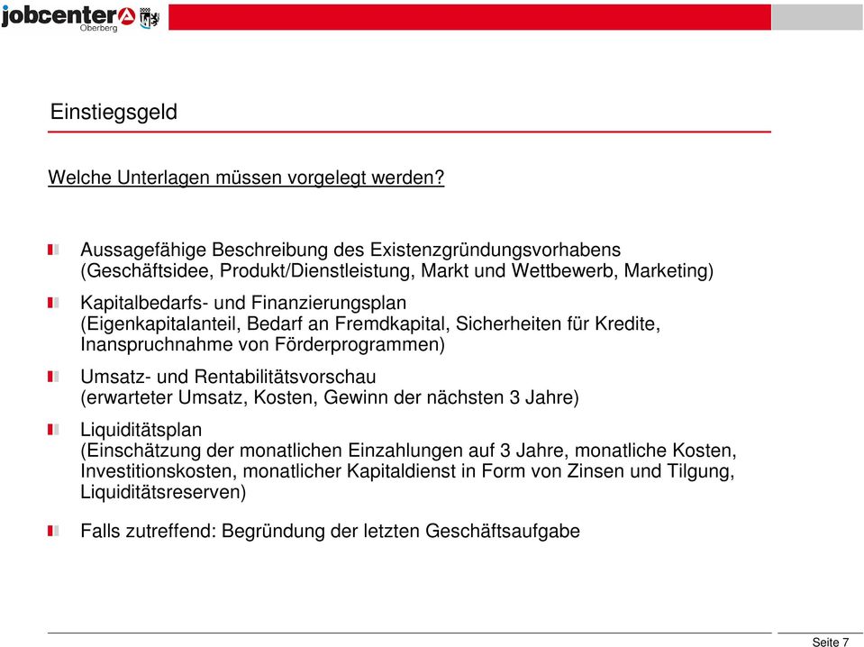 (Eigenkapitalanteil, Bedarf an Fremdkapital, Sicherheiten für Kredite, Inanspruchnahme von Förderprogrammen) Umsatz- und Rentabilitätsvorschau (erwarteter Umsatz, Kosten,