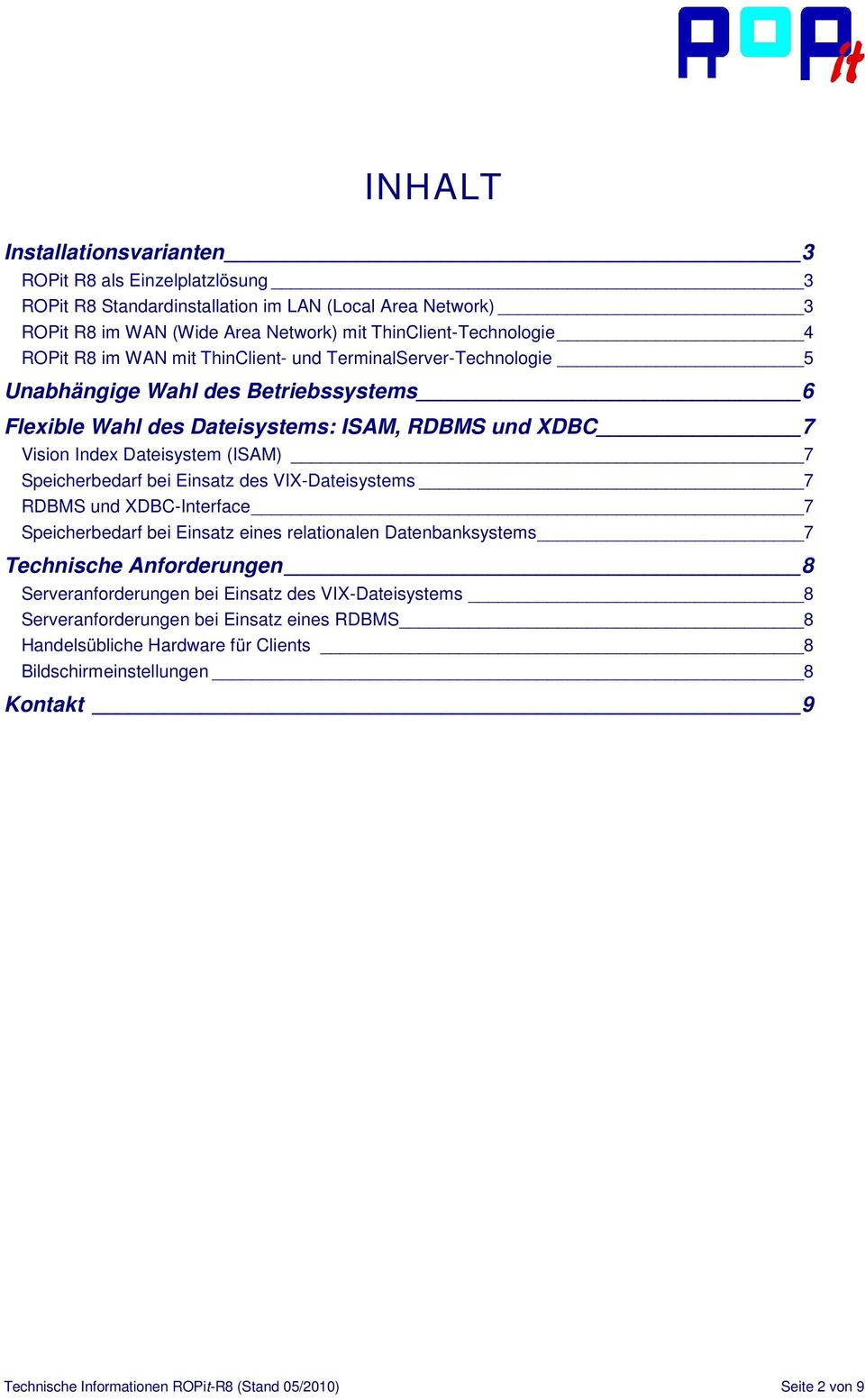 Speicherbedarf bei Einsatz des VIX-Dateisystems 7 RDBMS und XDBC-Interface 7 Speicherbedarf bei Einsatz eines relationalen Datenbanksystems 7 Technische Anforderungen 8 Serveranforderungen bei