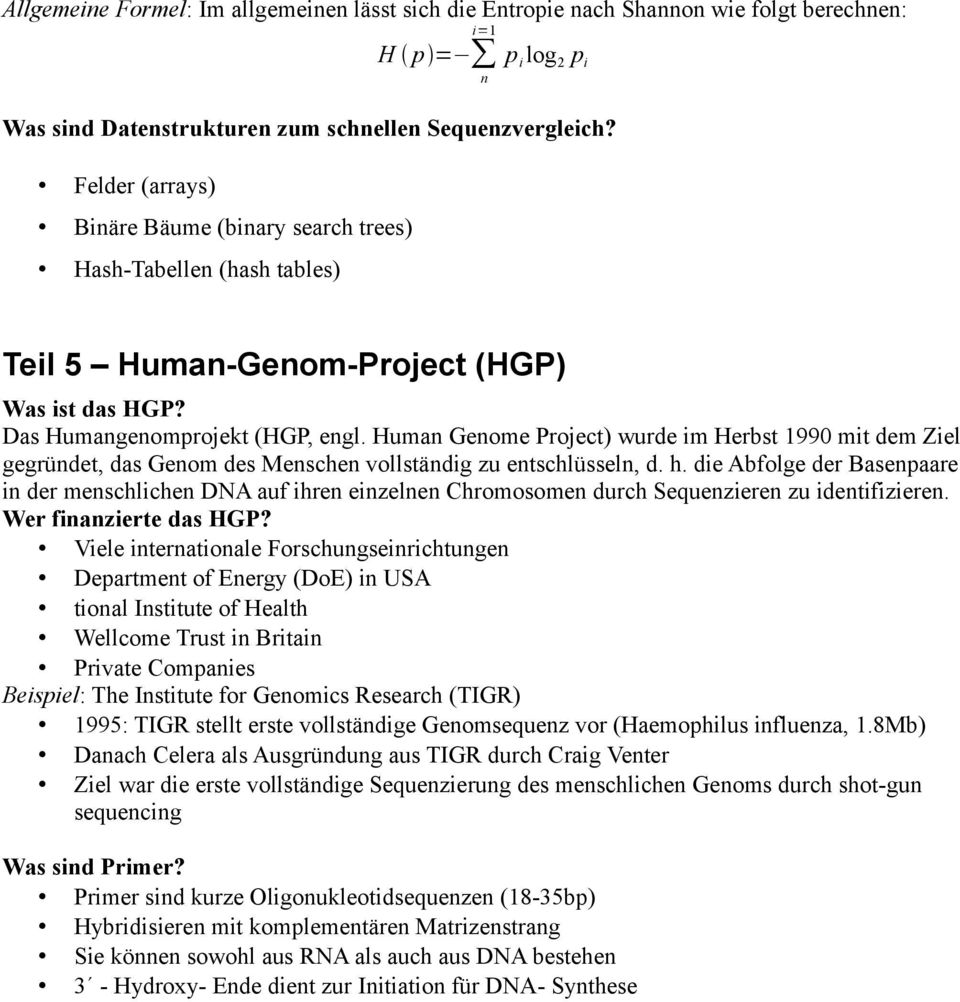 Human Genome Project) wurde im Herbst 1990 mit dem Ziel gegründet, das Genom des Menschen vollständig zu entschlüsseln, d. h.