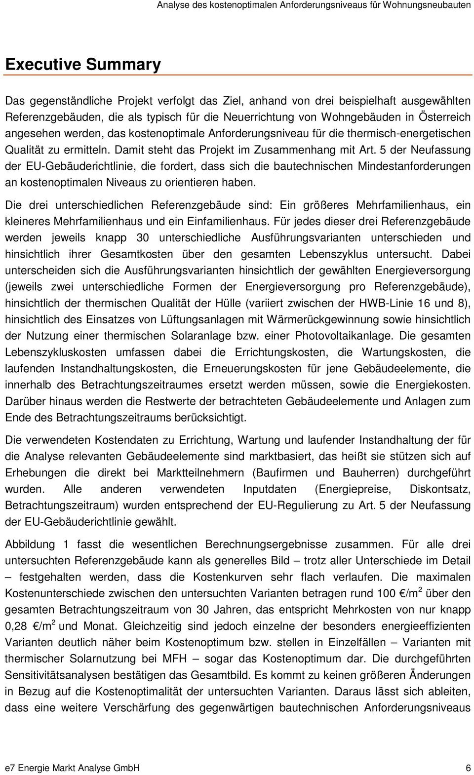 5 der Neufassung der EU-Gebäuderichtlinie, die fordert, dass sich die bautechnischen Mindestanforderungen an kostenoptimalen Niveaus zu orientieren haben.