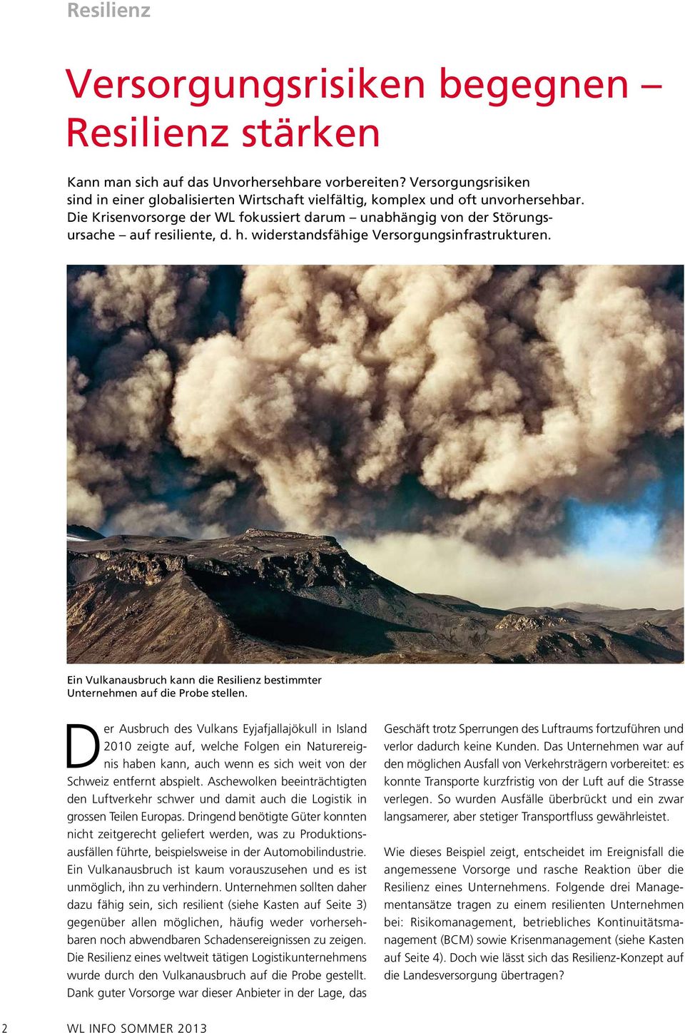 h. widerstandsfähige Versorgungsinfrastrukturen. Ein Vulkanausbruch kann die Resilienz bestimmter Unternehmen auf die Probe stellen.