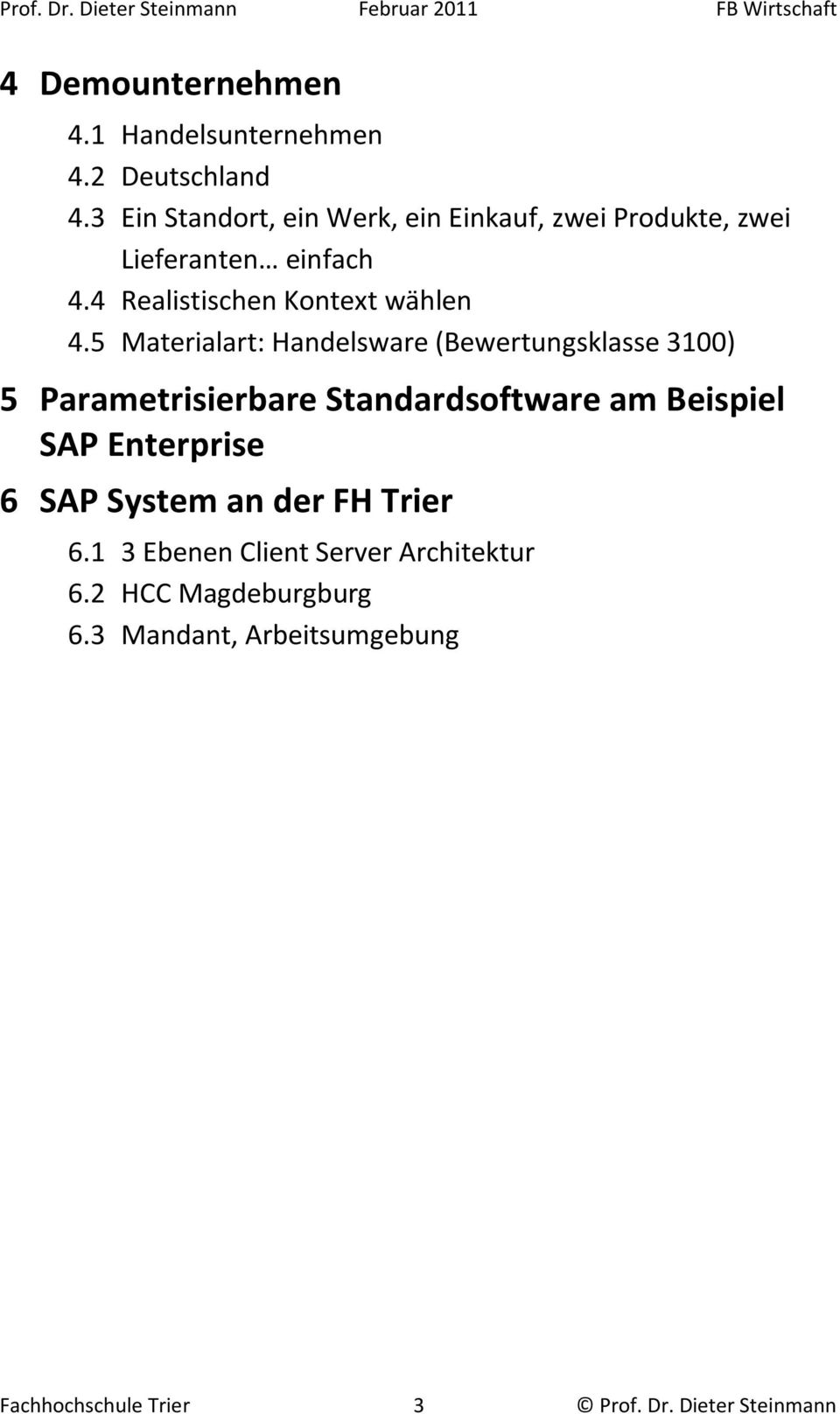 5 Materialart: Handelsware (Bewertungsklasse 3100) 5 Parametrisierbare Standardsoftware am Beispiel SAP