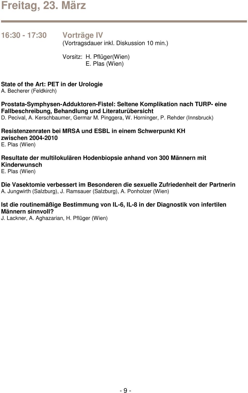 Horninger, P. Rehder (Innsbruck) Resistenzenraten bei MRSA und ESBL in einem Schwerpunkt KH zwischen 2004-2010 E.