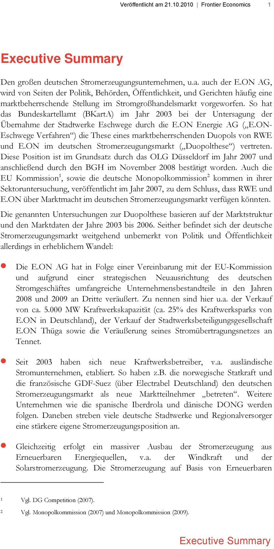 So hat das Bundeskartellamt (BKartA) im Jahr 2003 bei der Untersagung der Übernahme der Stadtwerke Eschwege durch die E.ON Energie AG ( E.