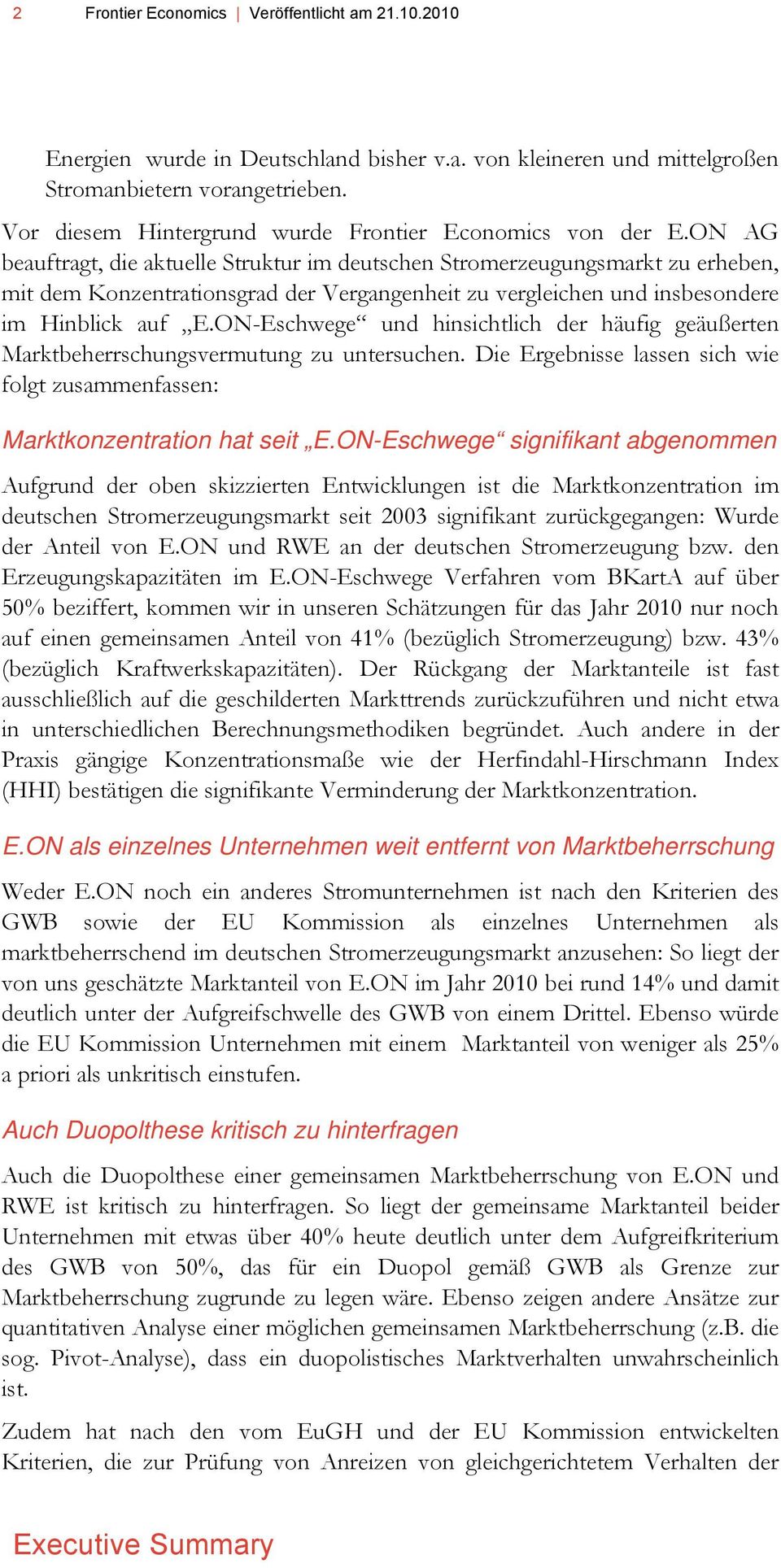 ON AG beauftragt, die aktuelle Struktur im deutschen Stromerzeugungsmarkt zu erheben, mit dem Konzentrationsgrad der Vergangenheit zu vergleichen und insbesondere im Hinblick auf E.