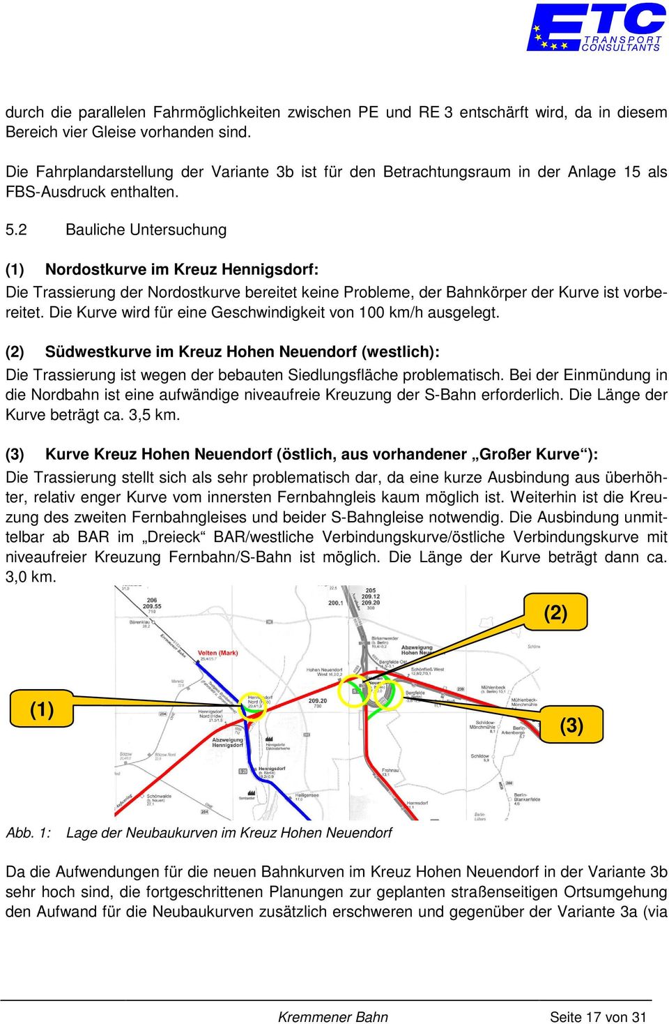 2 Bauliche Untersuchung (1) Nordostkurve im Kreuz Hennigsdorf: Die Trassierung der Nordostkurve bereitet keine Probleme, der Bahnkörper der Kurve ist vorbereitet.