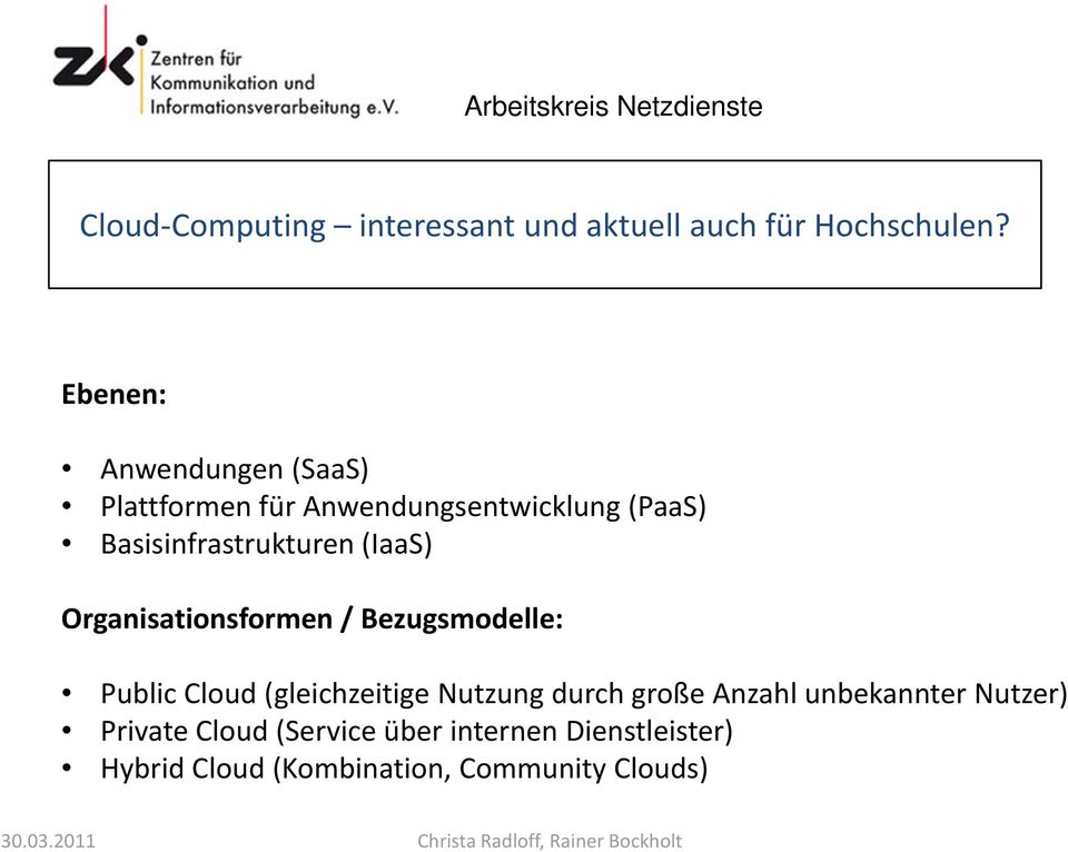 Cloud (gleichzeitige Nutzung durch große Anzahl unbekannter Nutzer) Private