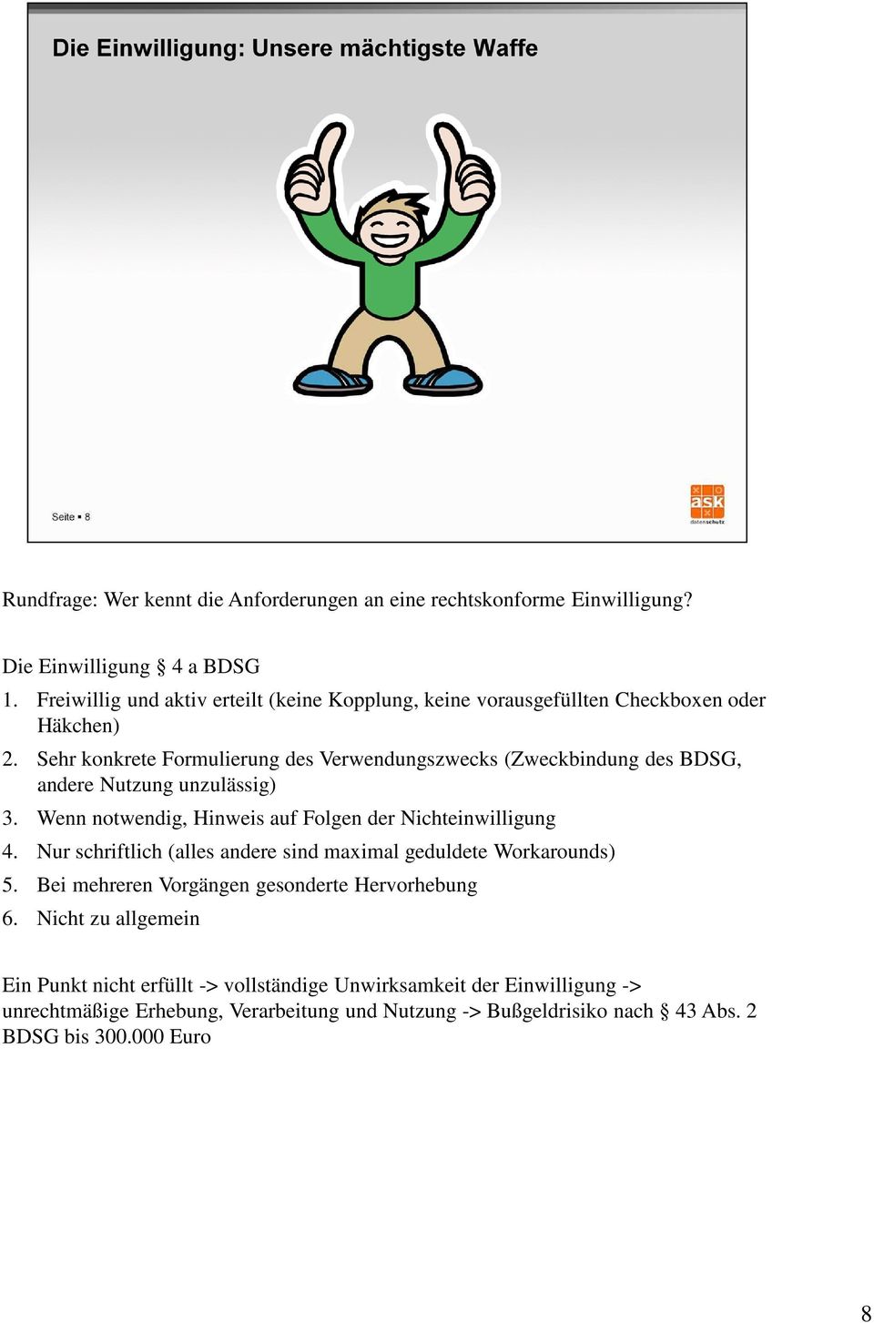 Sehr konkrete Formulierung des Verwendungszwecks (Zweckbindung des BDSG, andere Nutzung unzulässig) 3. Wenn notwendig, Hinweis auf Folgen der Nichteinwilligung 4.