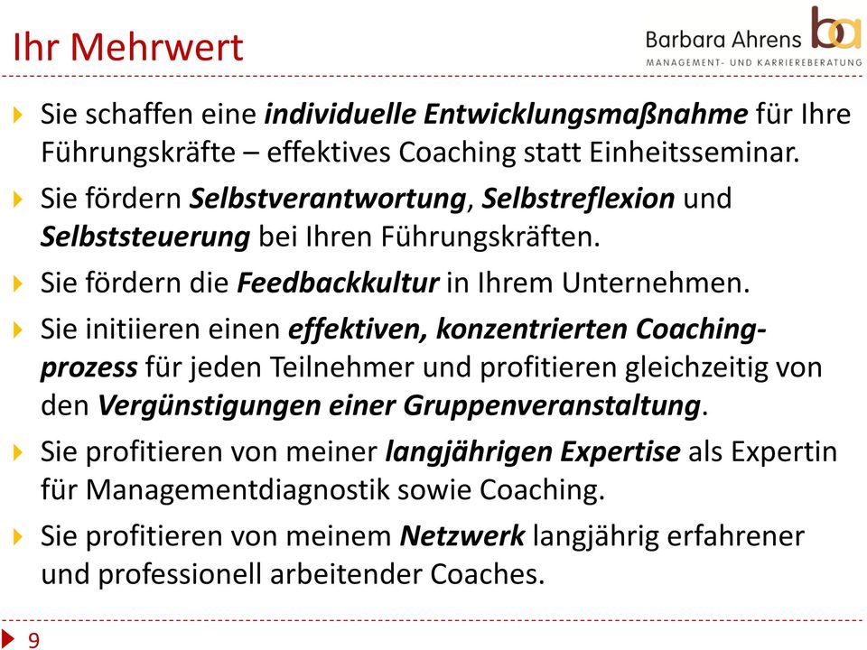 Sie initiieren einen effektiven, konzentrierten Coachingprozess für jeden Teilnehmer und profitieren gleichzeitig von den Vergünstigungen einer