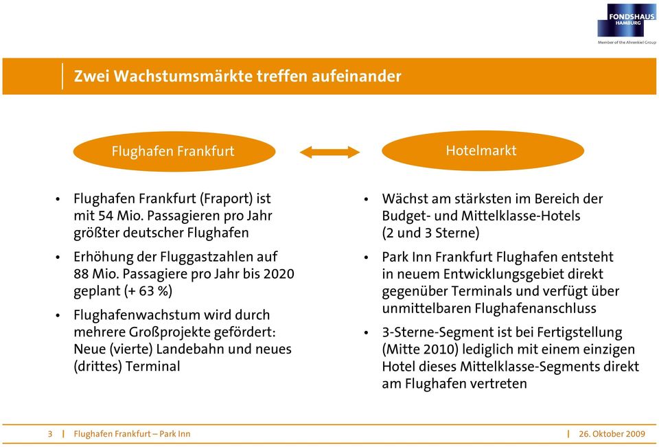 Passagiere pro Jahr bis 2020 geplant (+ 63 %) Flughafenwachstum wird durch mehrere Großprojekte gefördert: Neue (vierte) Landebahn und neues (drittes) Terminal Wächst am stärksten im Bereich