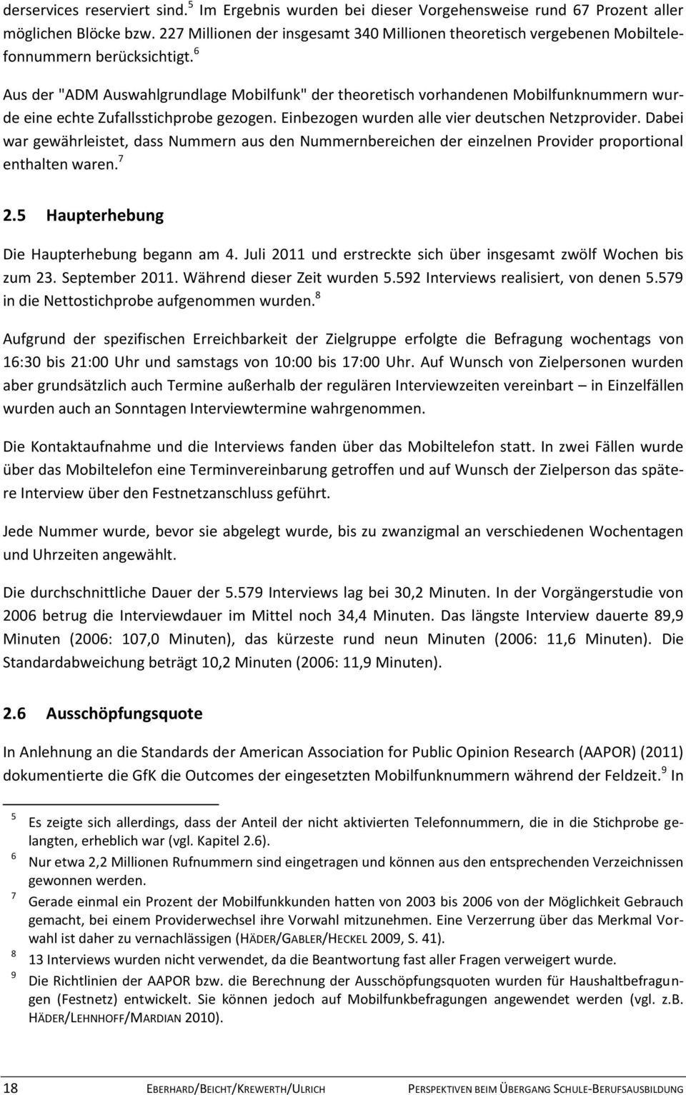 6 Aus der "ADM Auswahlgrundlage Mobilfunk" der theoretisch vorhandenen Mobilfunknummern wurde eine echte Zufallsstichprobe gezogen. Einbezogen wurden alle vier deutschen Netzprovider.