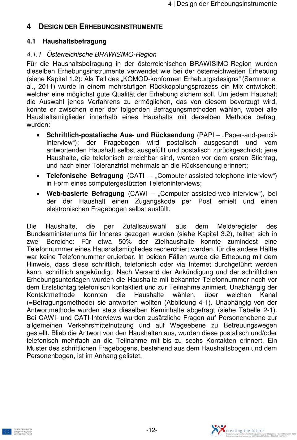 1 Österreichische BRAWISIMO-Region Für die Haushaltsbefragung in der österreichischen BRAWISIMO-Region wurden dieselben Erhebungsinstrumente verwendet wie bei der österreichweiten Erhebung (siehe