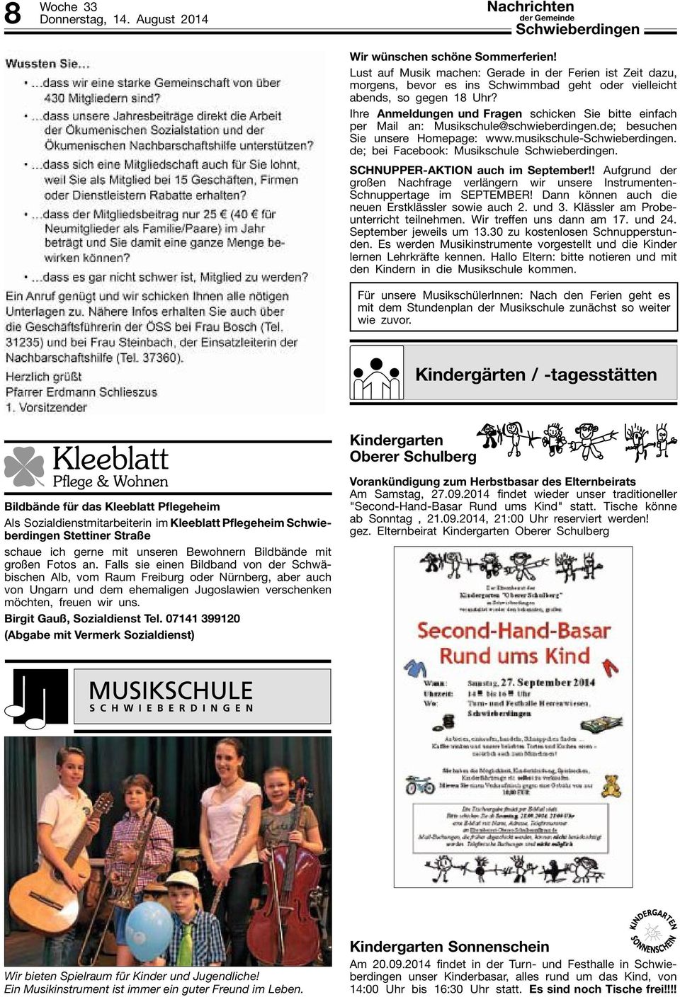 Ihre Anmeldungen und Fragen schicken Sie bitte einfach per Mail an: Musikschule@schwieberdingen.de; besuchen Sie unsere Homepage: www.musikschule-. de; bei Facebook: Musikschule.