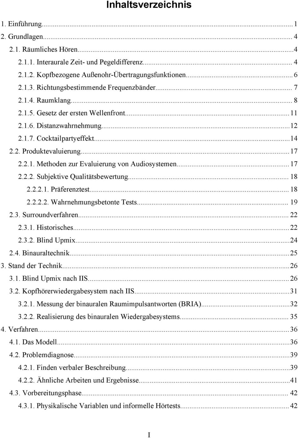 2.1. Methoden zur Evaluierung von Audiosystemen... 17 2.2.2. Subjektive Qualitätsbewertung... 18 2.2.2.1. Präferenztest... 18 2.2.2.2. Wahrnehmungsbetonte Tests... 19 2.3. Surroundverfahren... 22 2.3.1. Historisches.