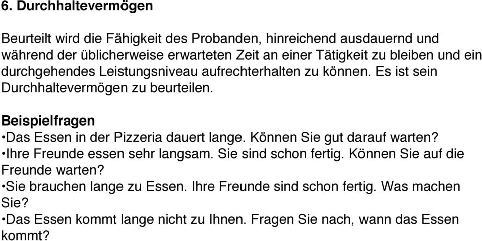 Beispielfragen Das Essen in der Pizzeria dauert lange. Können Sie gut darauf warten? Ihre Freunde essen sehr langsam. Sie sind schon fertig.