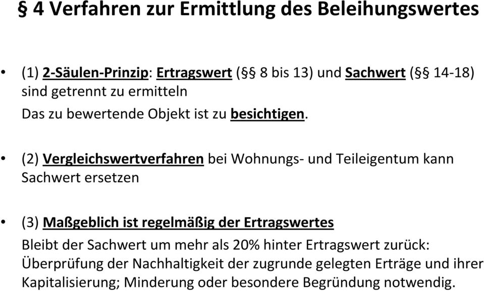 (2) Vergleichswertverfahrenbei Wohnungs-und Teileigentum kann Sachwert ersetzen (3) Maßgeblich ist regelmäßig der Ertragswertes